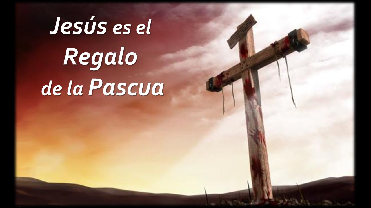 Jesús es el Regalo de la Pascua