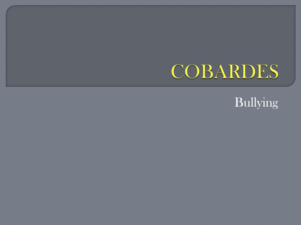 COBARDES Bullying