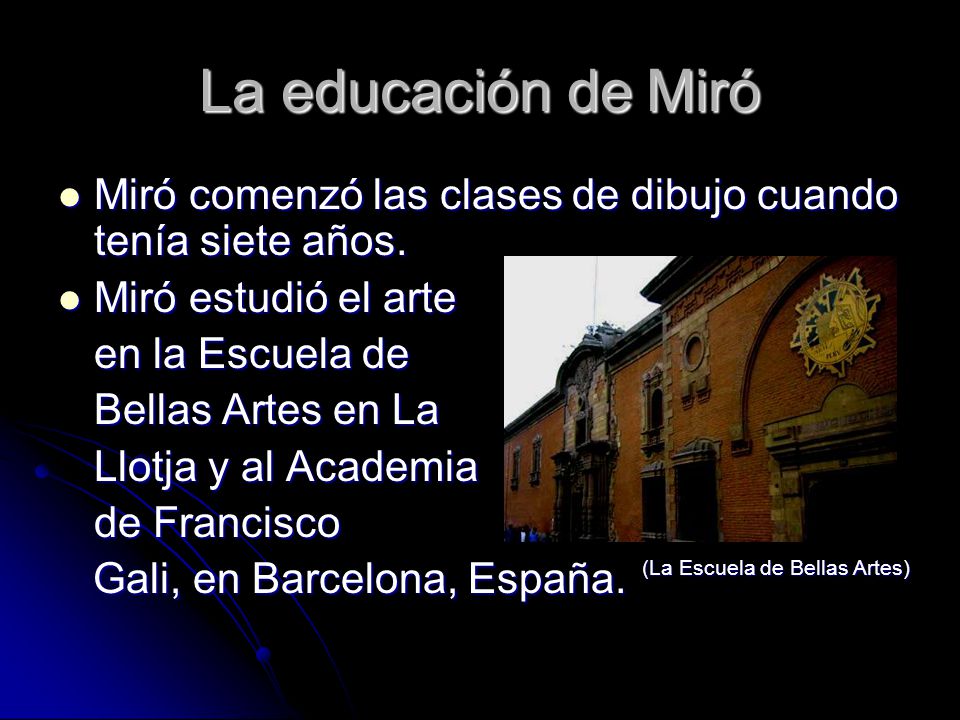 La educación de Miró Miró comenzó las clases de dibujo cuando tenía siete años. Miró estudió el arte.