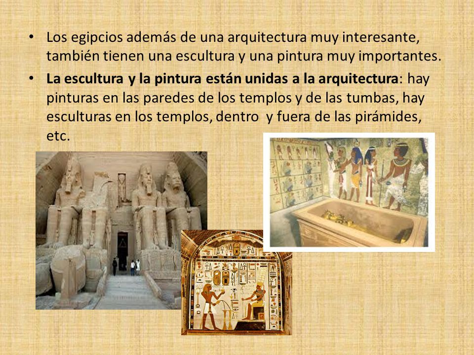 Los egipcios además de una arquitectura muy interesante, también tienen una escultura y una pintura muy importantes.