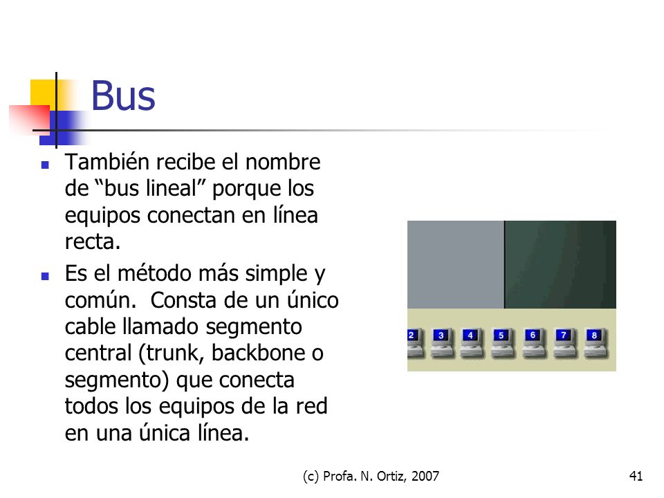 Bus También recibe el nombre de bus lineal porque los equipos conectan en línea recta.