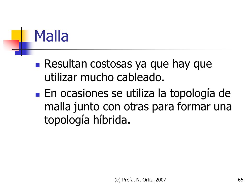 Malla Resultan costosas ya que hay que utilizar mucho cableado.