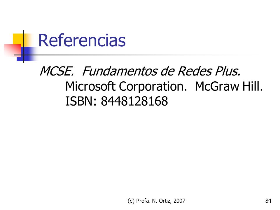 Referencias MCSE. Fundamentos de Redes Plus. Microsoft Corporation. McGraw Hill. ISBN: