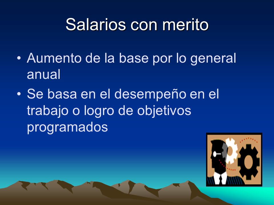 Salarios con merito Aumento de la base por lo general anual