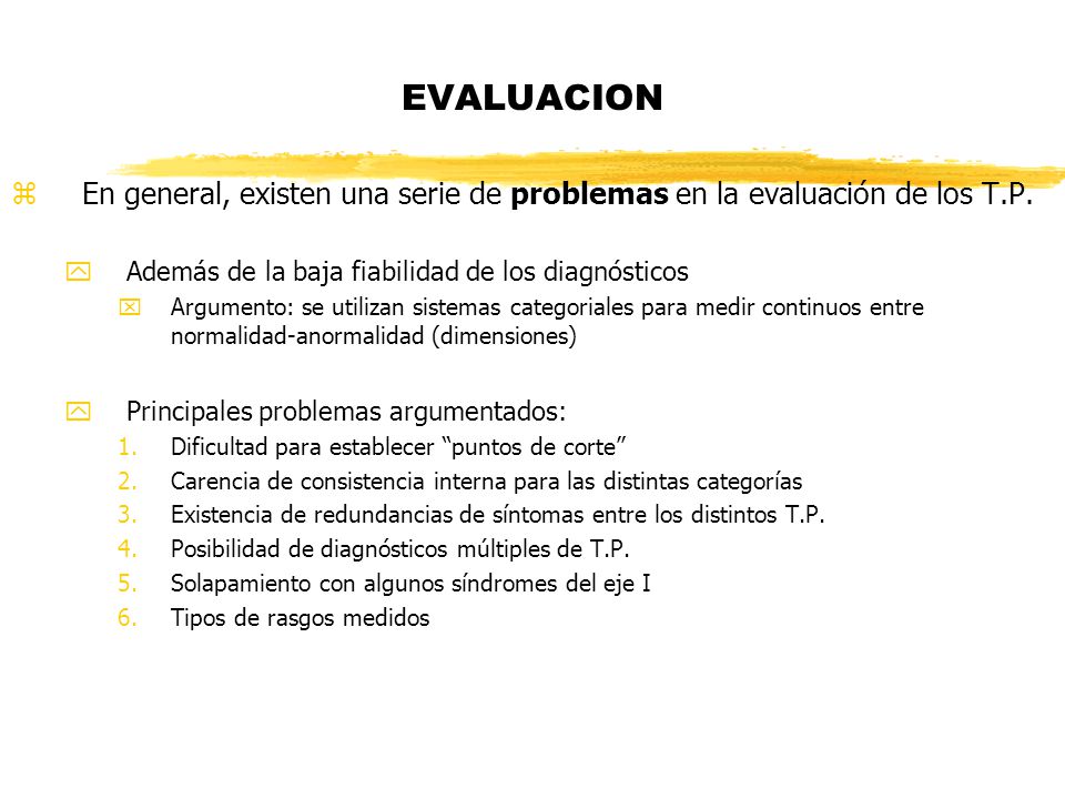 EVALUACION En general, existen una serie de problemas en la evaluación de los T.P. Además de la baja fiabilidad de los diagnósticos.