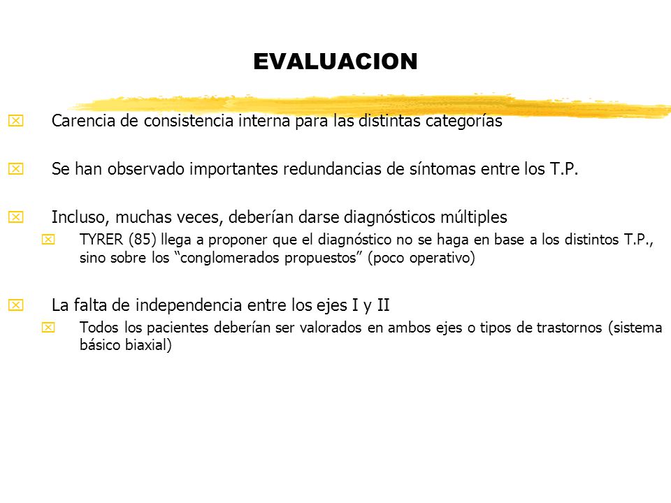 EVALUACION Carencia de consistencia interna para las distintas categorías. Se han observado importantes redundancias de síntomas entre los T.P.