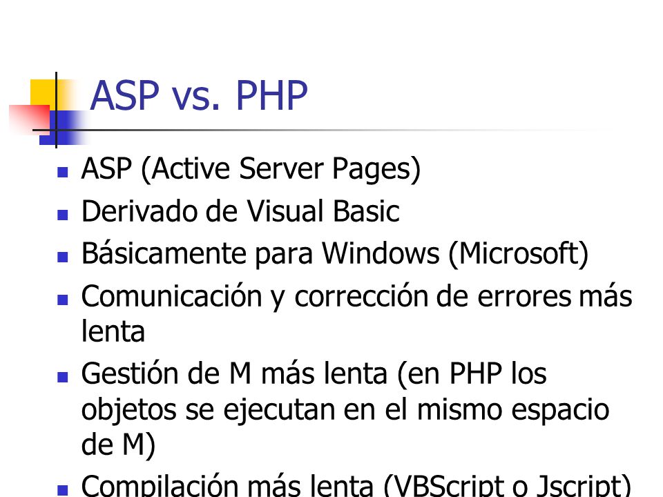 ASP vs. PHP ASP (Active Server Pages) Derivado de Visual Basic