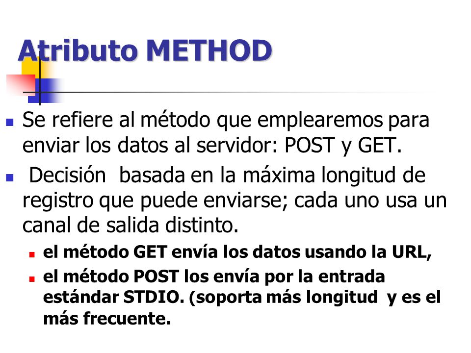 Atributo METHOD Se refiere al método que emplearemos para enviar los datos al servidor: POST y GET.
