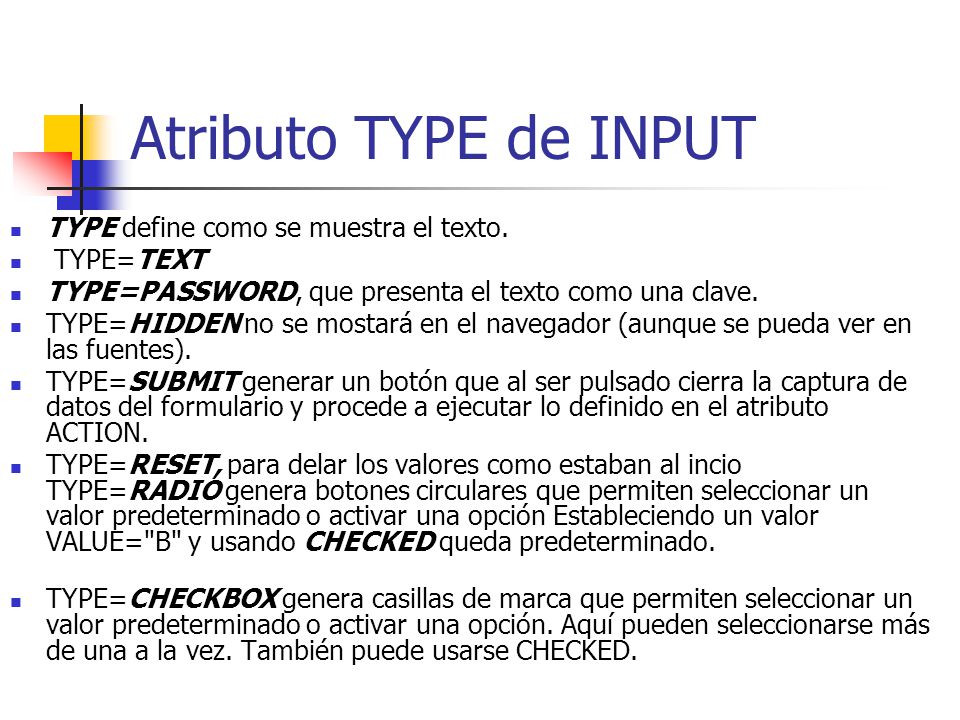 Atributo TYPE de INPUT TYPE define como se muestra el texto. TYPE=TEXT