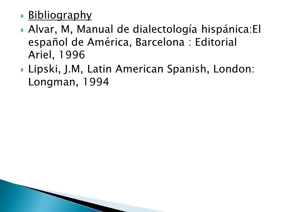 Bibliography Alvar, M, Manual de dialectología hispánica:El español de América, Barcelona : Editorial Ariel,