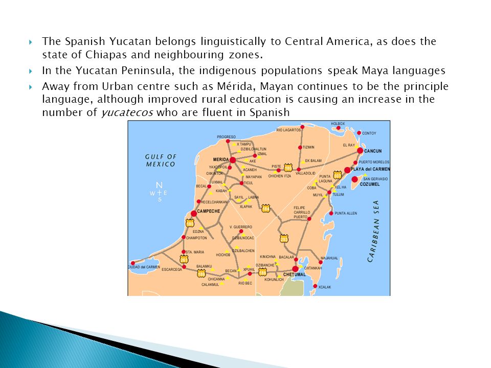 The Spanish Yucatan belongs linguistically to Central America, as does the state of Chiapas and neighbouring zones.