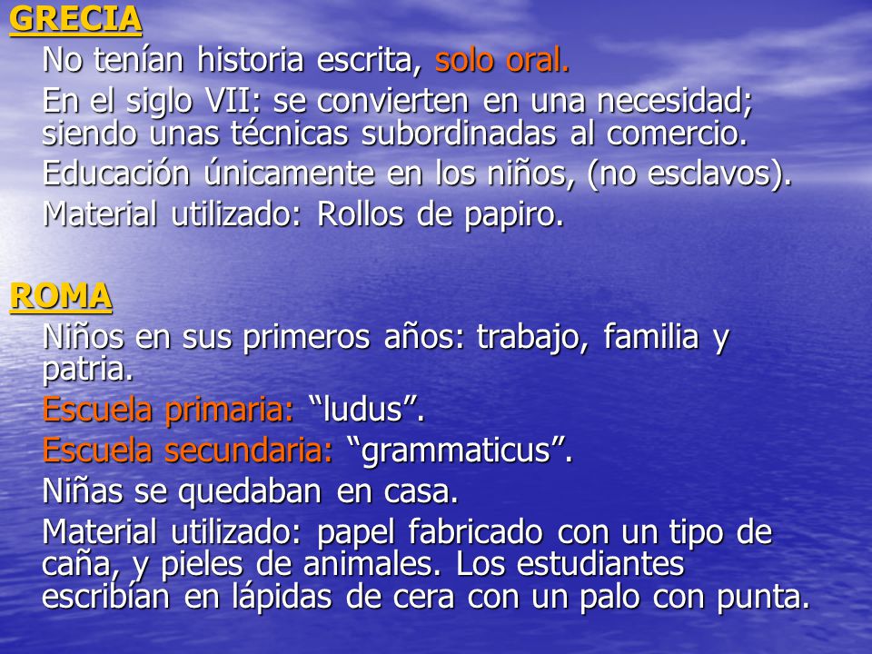 GRECIA No tenían historia escrita, solo oral. En el siglo VII: se convierten en una necesidad; siendo unas técnicas subordinadas al comercio.