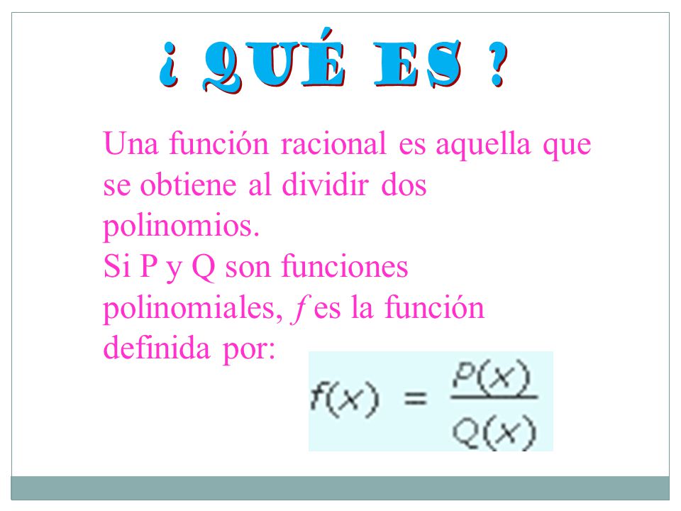 Si P y Q son funciones polinomiales, f es la función definida por: