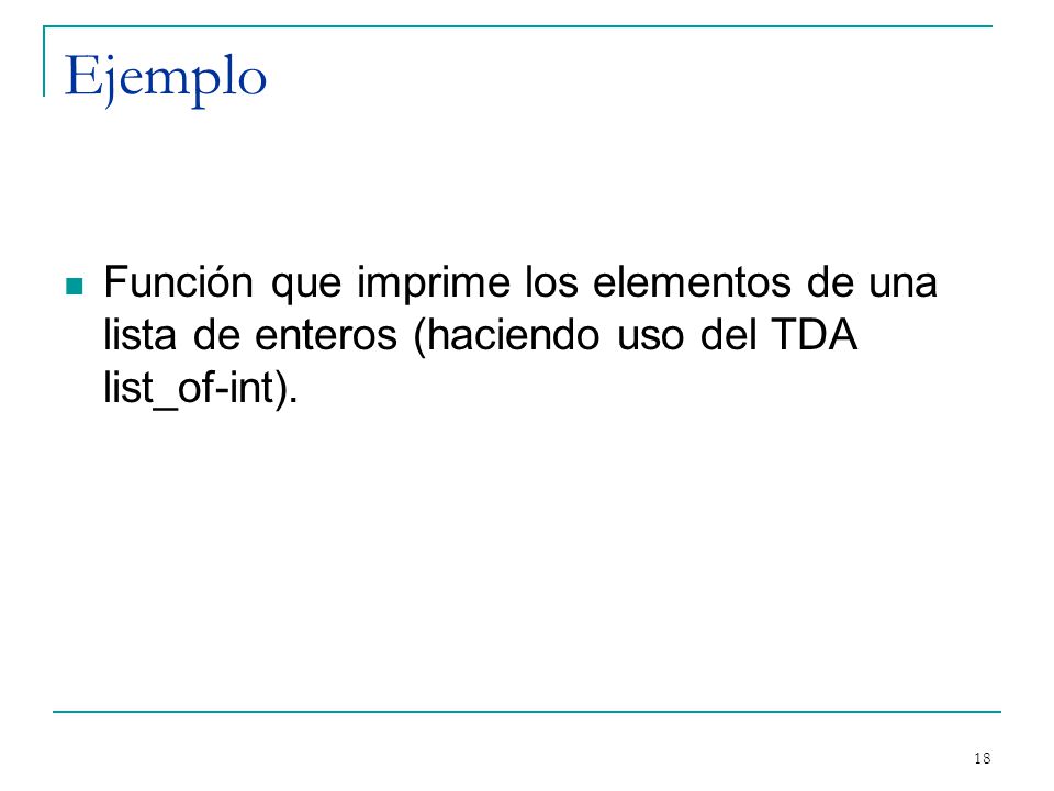 Ejemplo Función que imprime los elementos de una lista de enteros (haciendo uso del TDA list_of-int).