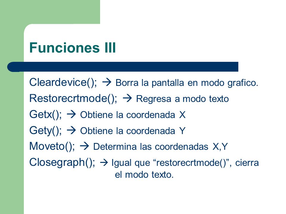 Funciones III Cleardevice();  Borra la pantalla en modo grafico.
