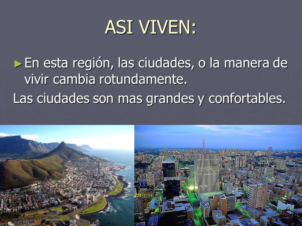 ASI VIVEN: En esta región, las ciudades, o la manera de vivir cambia rotundamente.