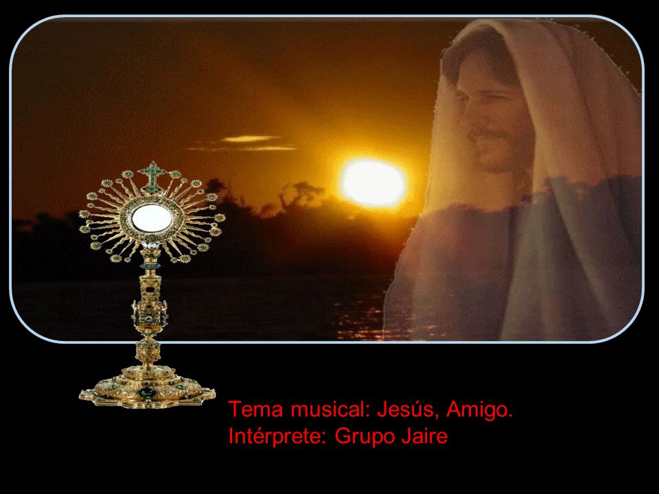 Tema musical: Jesús, Amigo. Intérprete: Grupo Jaire