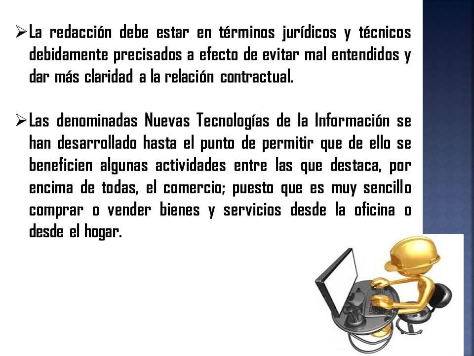 La redacción debe estar en términos jurídicos y técnicos debidamente precisados a efecto de evitar mal entendidos y dar más claridad a la relación contractual.