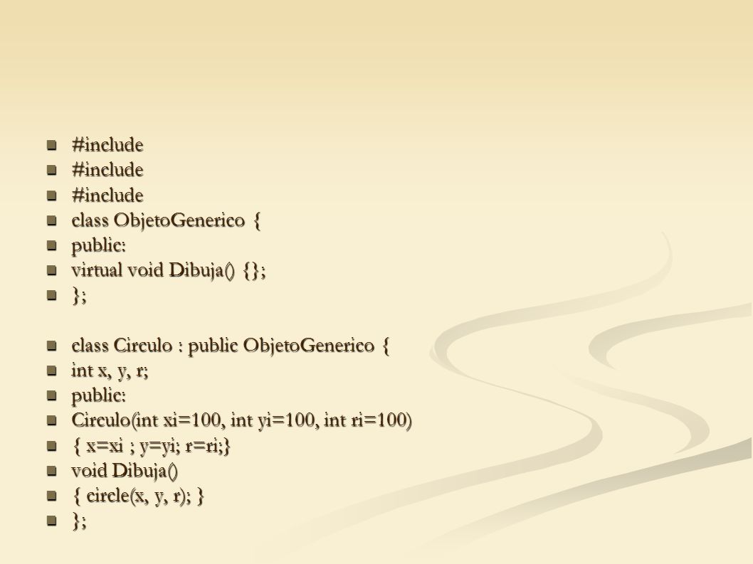 #include class ObjetoGenerico { public: virtual void Dibuja() {}; }; class Circulo : public ObjetoGenerico {