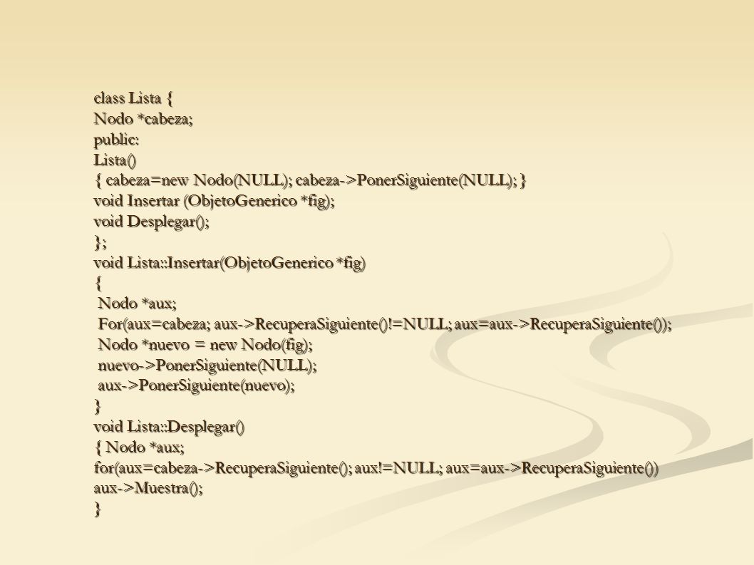 class Lista { Nodo *cabeza; public: Lista() { cabeza=new Nodo(NULL); cabeza->PonerSiguiente(NULL); }