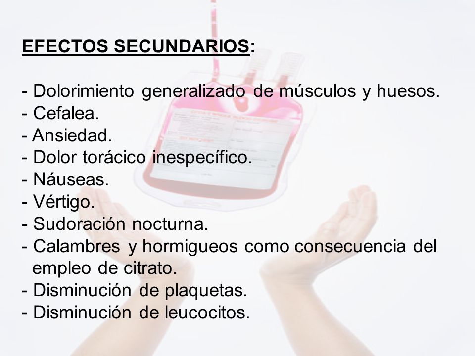 EFECTOS SECUNDARIOS: - Dolorimiento generalizado de músculos y huesos. Cefalea. Ansiedad. Dolor torácico inespecífico.