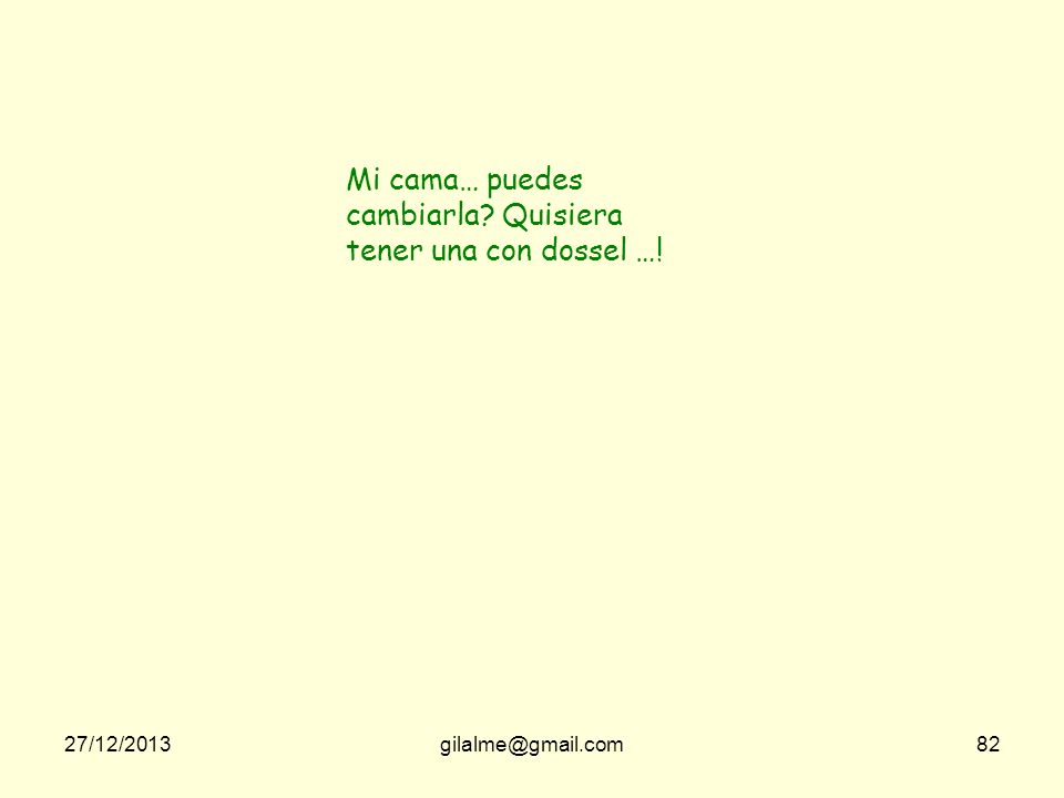 Mi cama… puedes cambiarla Quisiera tener una con dossel …!