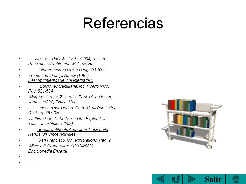 Referencias …. Zitzewitz Paul W., Ph.D. (2004). Física Principios y Problemas. McGraw-Hill. Interamericana.México.Pág