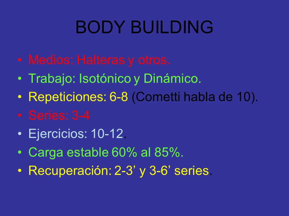 BODY BUILDING Medios: Halteras y otros. Trabajo: Isotónico y Dinámico.