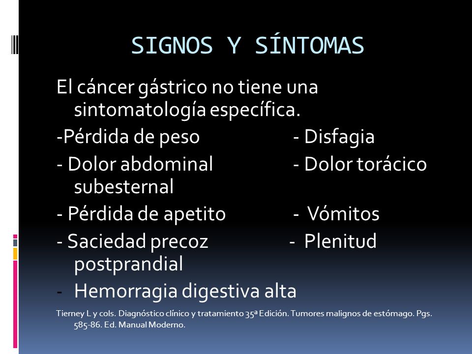 SIGNOS Y SÍNTOMAS El cáncer gástrico no tiene una sintomatología específica. -Pérdida de peso - Disfagia.
