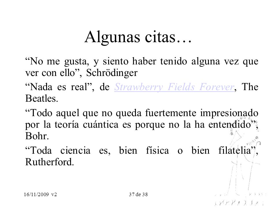 Algunas citas… No me gusta, y siento haber tenido alguna vez que ver con ello , Schrödinger.