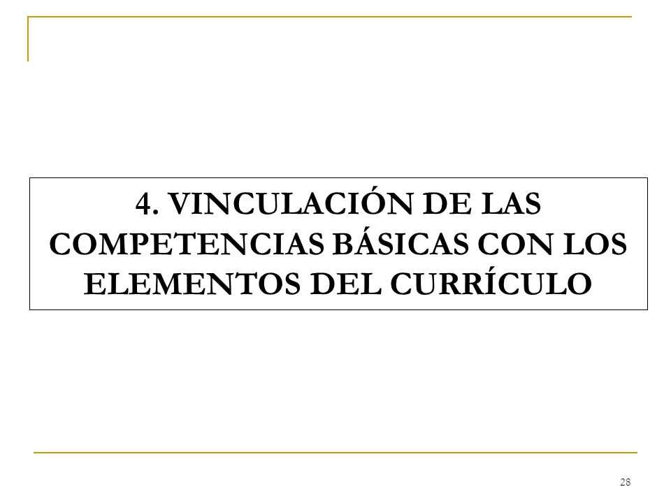 4. VINCULACIÓN DE LAS COMPETENCIAS BÁSICAS CON LOS ELEMENTOS DEL CURRÍCULO