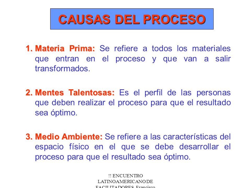 CAUSAS DEL PROCESO 1. Materia Prima: Se refiere a todos los materiales que entran en el proceso y que van a salir transformados.