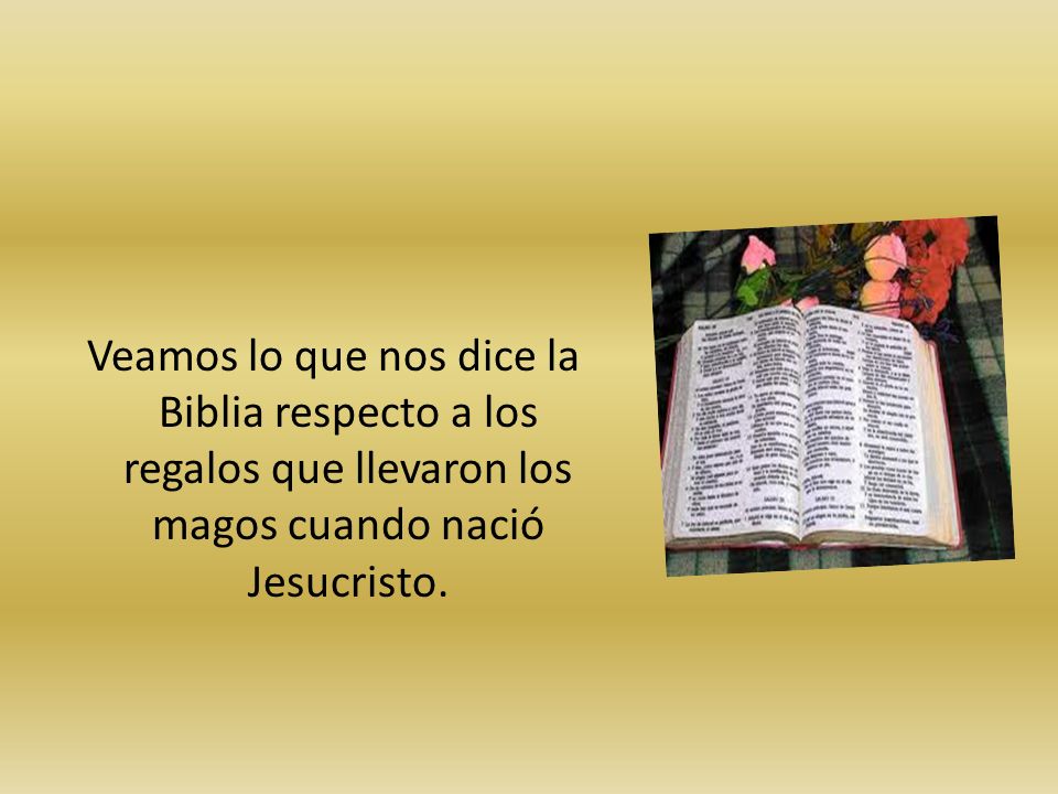 Veamos lo que nos dice la Biblia respecto a los regalos que llevaron los magos cuando nació Jesucristo.