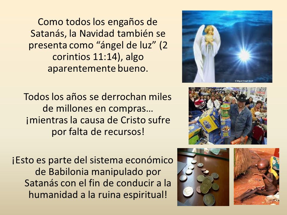 Como todos los engaños de Satanás, la Navidad también se presenta como ángel de luz (2 corintios 11:14), algo aparentemente bueno.