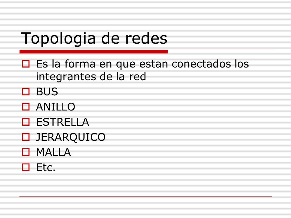 Topologia de redes Es la forma en que estan conectados los integrantes de la red. BUS. ANILLO. ESTRELLA.