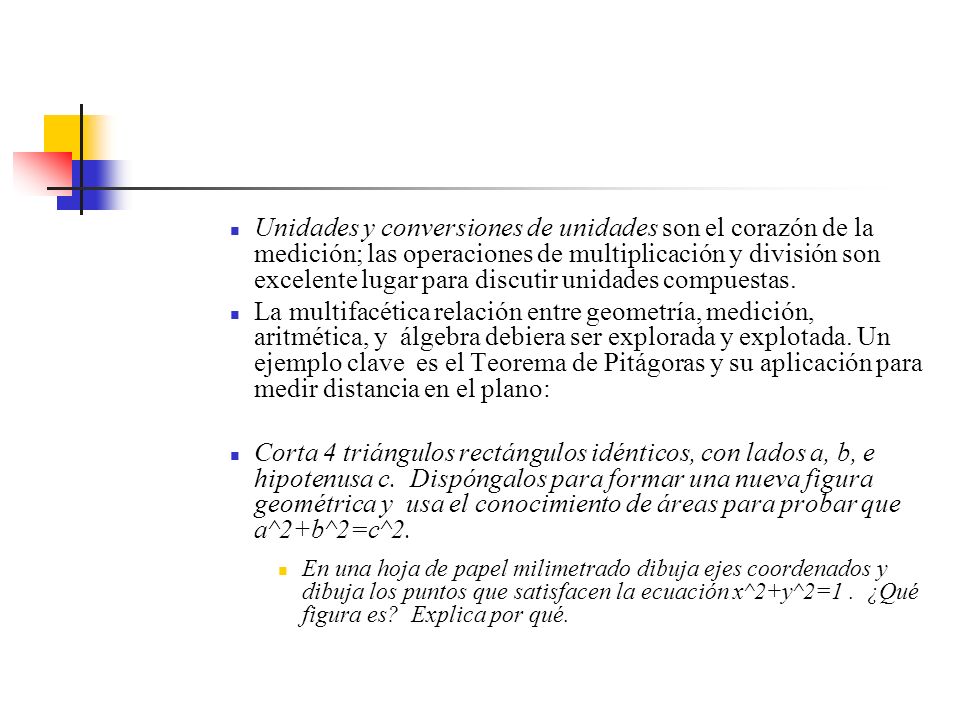 Unidades y conversiones de unidades son el corazón de la medición; las operaciones de multiplicación y división son excelente lugar para discutir unidades compuestas.