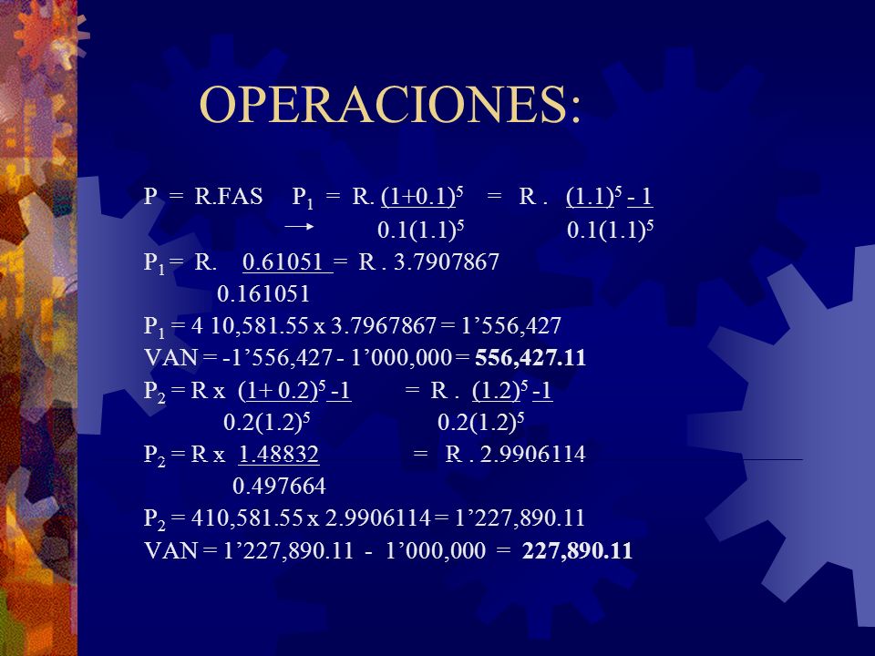 OPERACIONES: P = R.FAS P1 = R. (1+0.1)5 = R . (1.1)5 - 1