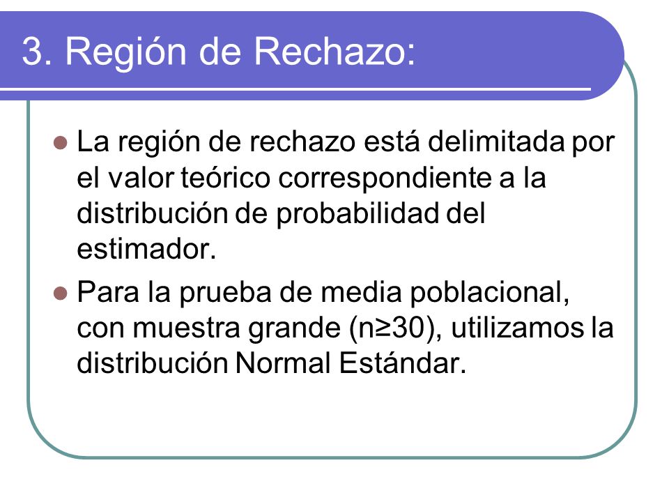 3. Región de Rechazo: La región de rechazo está delimitada por el valor teórico correspondiente a la distribución de probabilidad del estimador.
