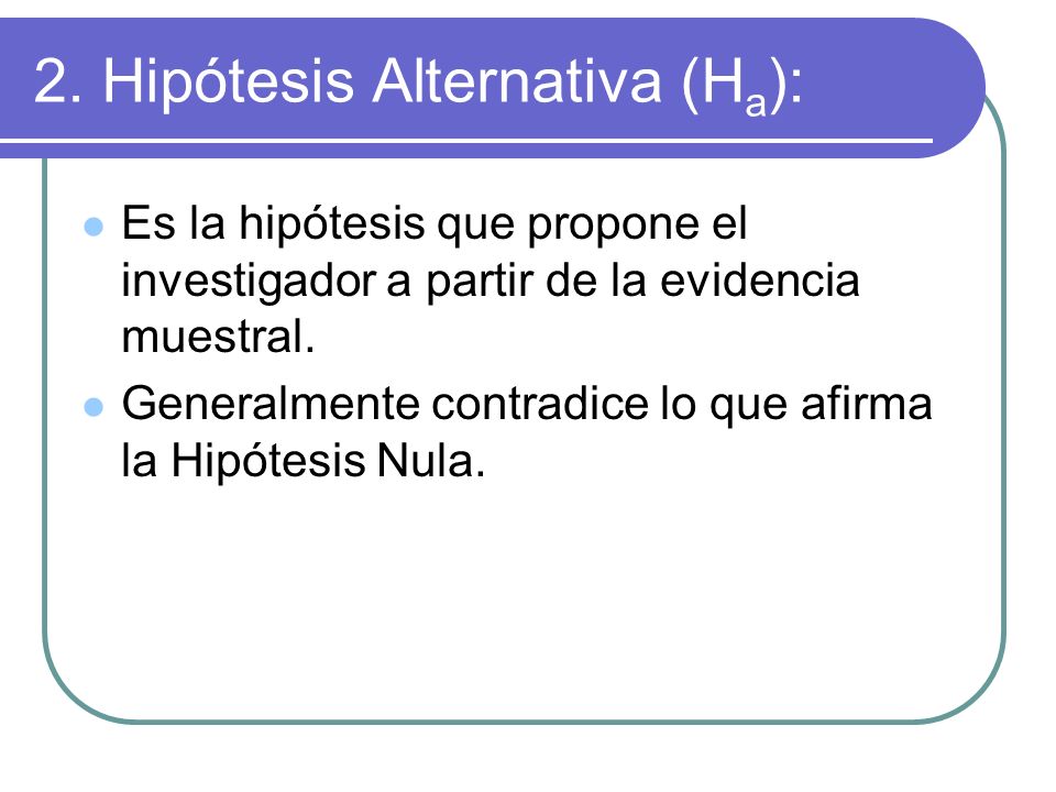 2. Hipótesis Alternativa (Ha):