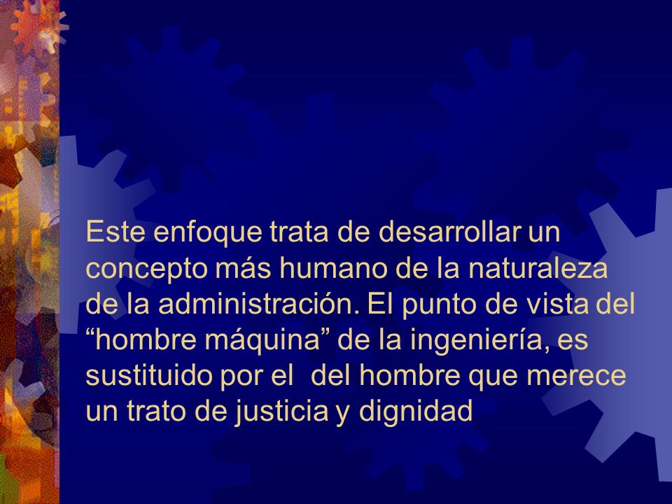 Este enfoque trata de desarrollar un concepto más humano de la naturaleza de la administración.