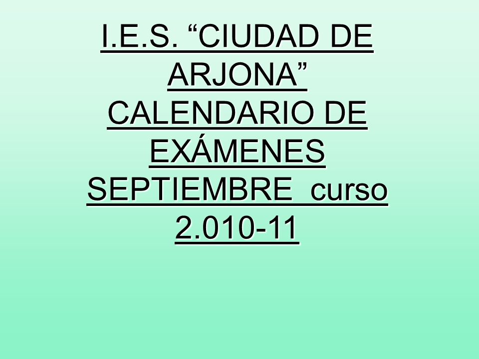 I. E. S. CIUDAD DE ARJONA CALENDARIO DE EXÁMENES SEPTIEMBRE curso 2