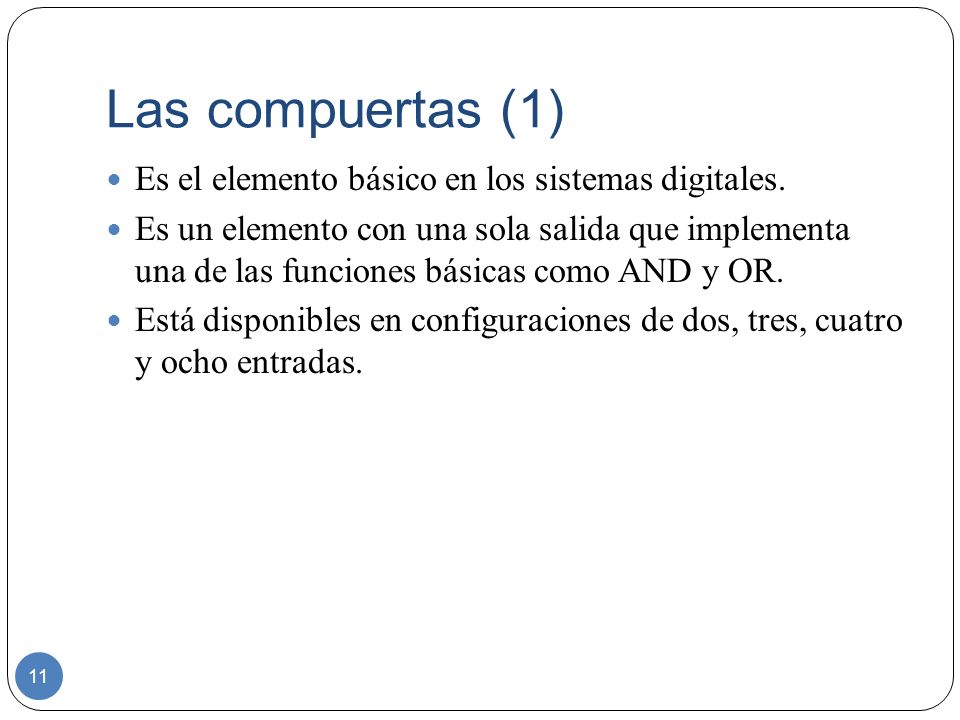 Las compuertas (1) Es el elemento básico en los sistemas digitales.