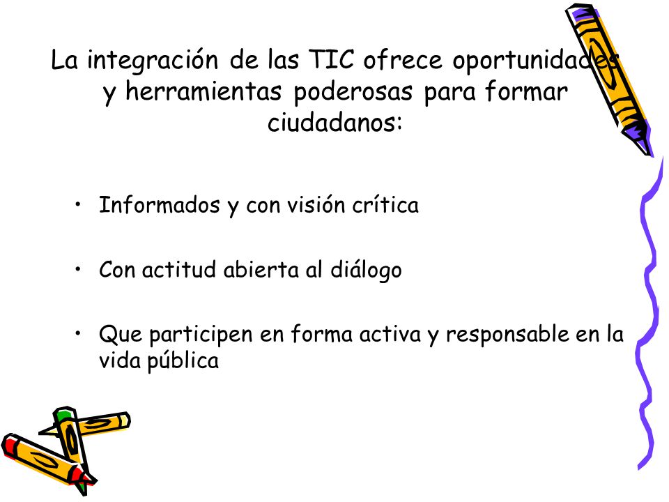 La integración de las TIC ofrece oportunidades y herramientas poderosas para formar ciudadanos: