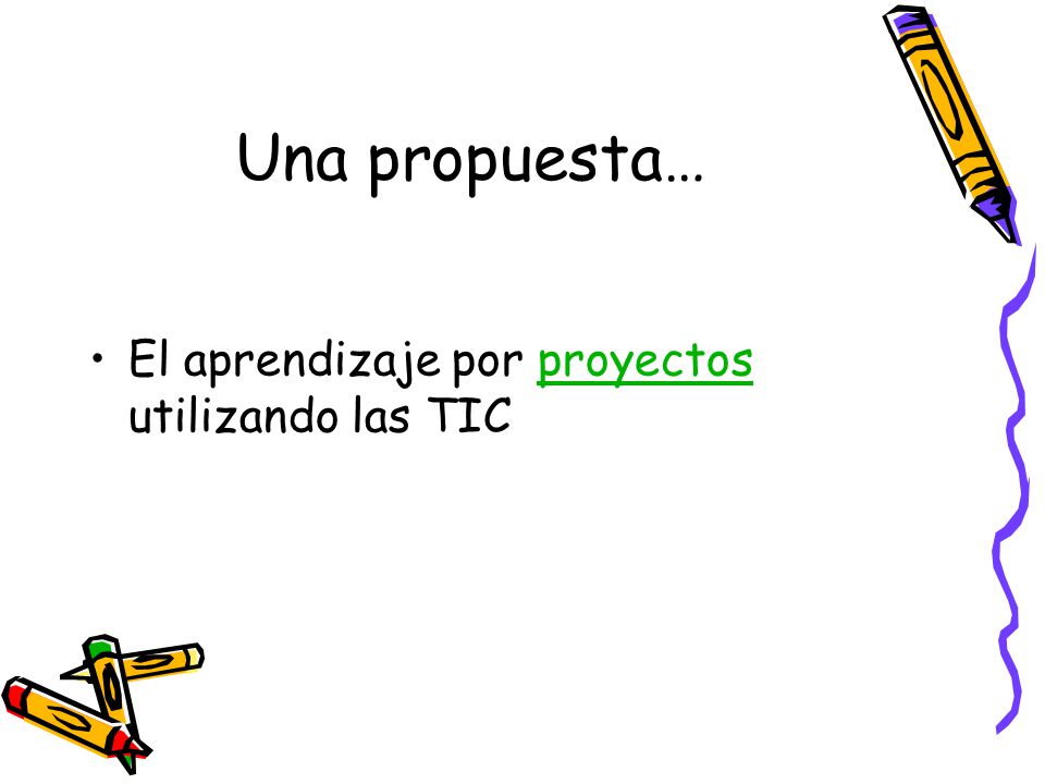 Una propuesta… El aprendizaje por proyectos utilizando las TIC