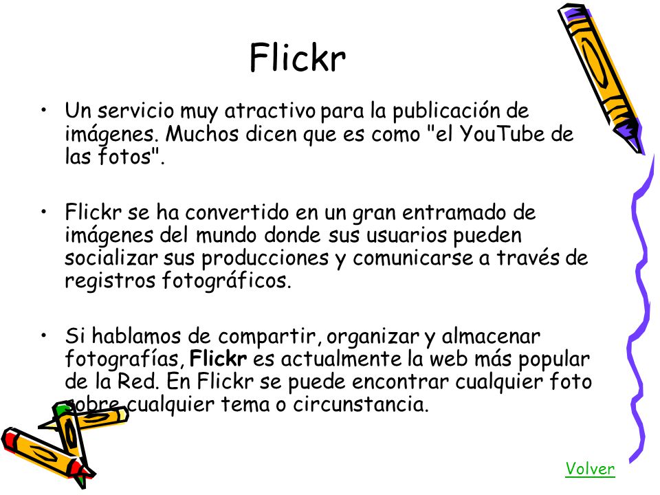 Flickr Un servicio muy atractivo para la publicación de imágenes. Muchos dicen que es como el YouTube de las fotos .