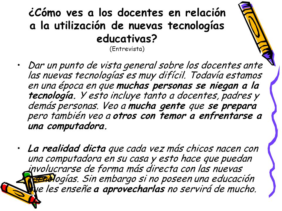 ¿Cómo ves a los docentes en relación a la utilización de nuevas tecnologías educativas (Entrevista)