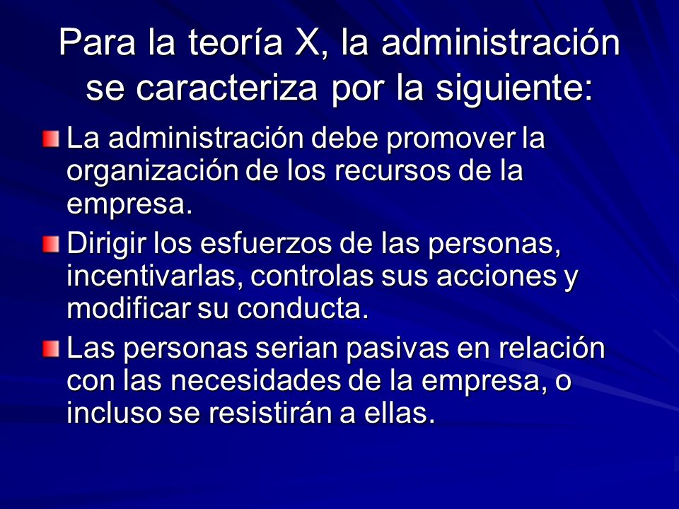 Para la teoría X, la administración se caracteriza por la siguiente: