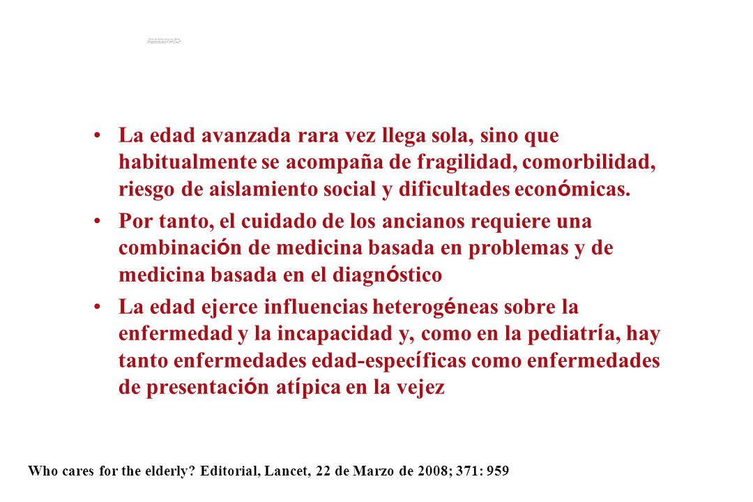 La edad avanzada rara vez llega sola, sino que habitualmente se acompaña de fragilidad, comorbilidad, riesgo de aislamiento social y dificultades económicas.
