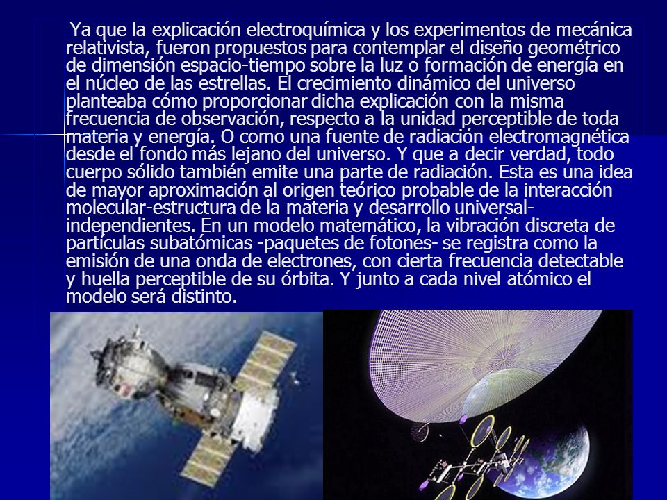 Ya que la explicación electroquímica y los experimentos de mecánica relativista, fueron propuestos para contemplar el diseño geométrico de dimensión espacio-tiempo sobre la luz o formación de energía en el núcleo de las estrellas.