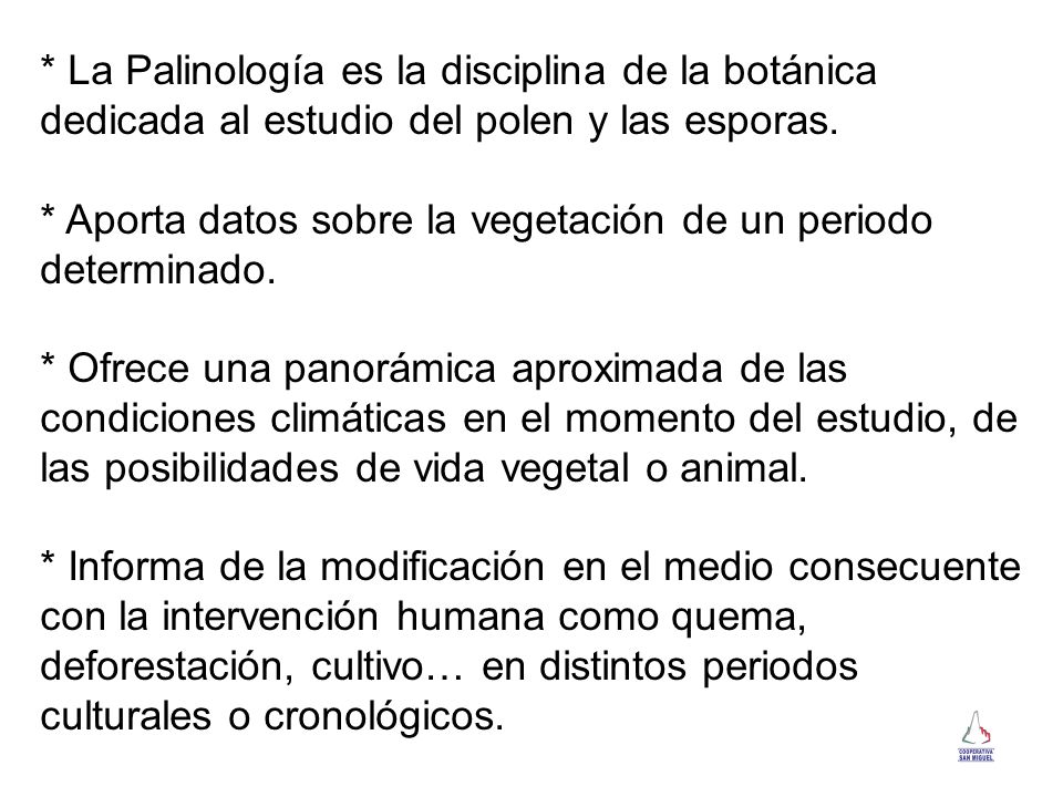 * La Palinología es la disciplina de la botánica dedicada al estudio del polen y las esporas.